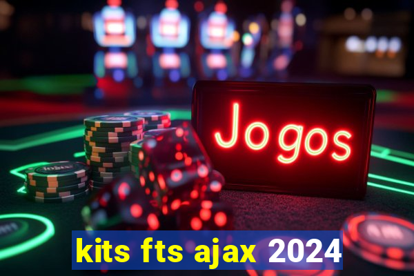 kits fts ajax 2024